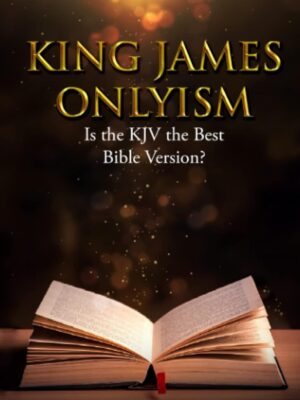 KJV Onlyism & Best Bible Version
