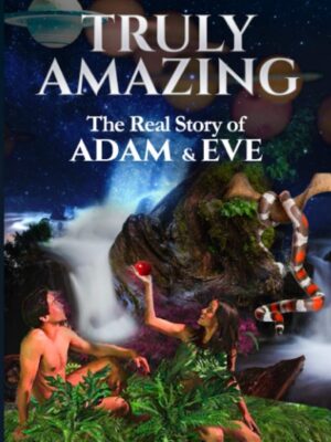 Truly Amazing: The Real Story of Adam and Eve